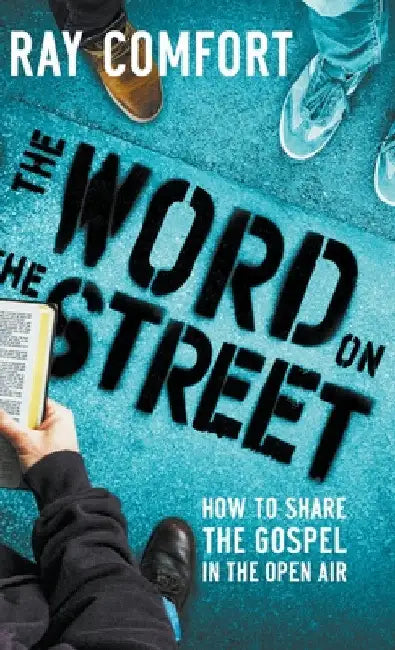 The Word on the Street: How to Share The Gospel In The Open Air by Ray Comfort
