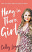 Hang In There, Girl: Real Life Advice from a Big Sister in Christ by Cally Logan