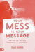 Your Mess Is Your Message: How God Can Use Your Brokenness to Help Others by Chad Norris