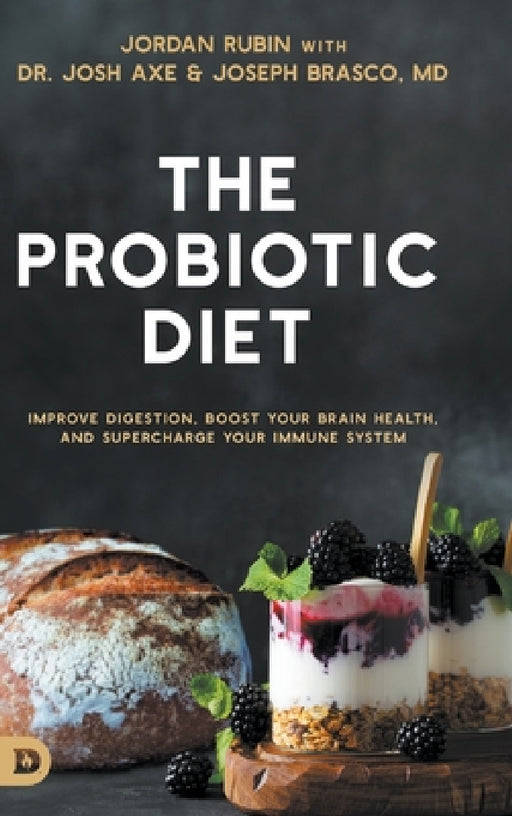 The Probiotic Diet: Improve Digestion, Boost Your Brain Health, and Supercharge Your Immune System by Jordan Rubin, Josh Axe, Joseph Brasco