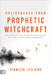 Deliverance from Prophetic Witchcraft: Put an End to the Lingering Toxic Effects of Satan's Counterfeit Messengers by LeClaire, Jennifer