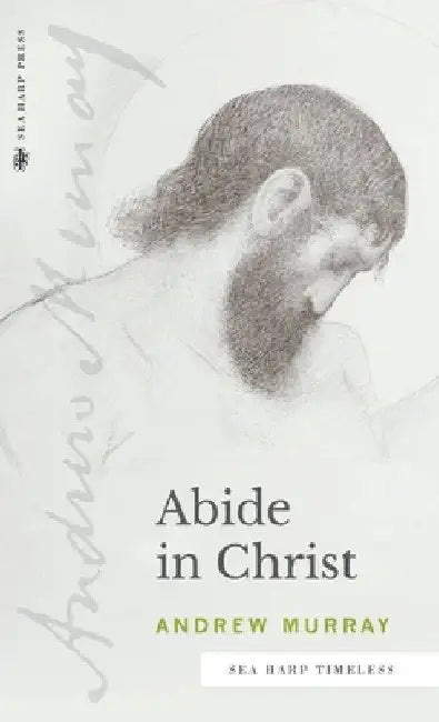 Abide in Christ (Sea Harp Timeless series) by Andrew Murray