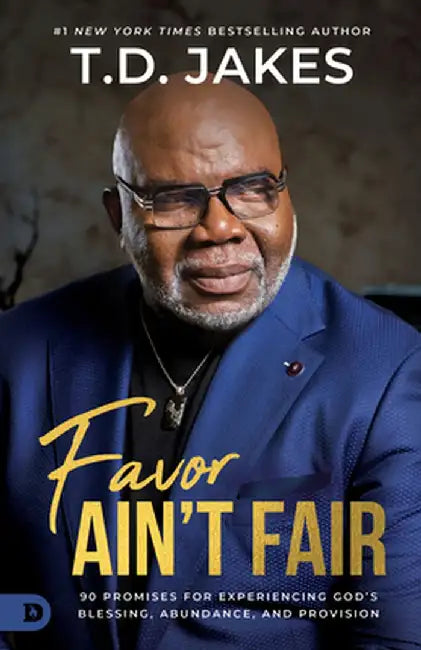 Favor Ain't Fair: 90 Promises for Experiencing God's Blessing, Abundance, and Provision by T. D. Jakes