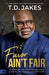 Favor Ain't Fair: 90 Promises for Experiencing God's Blessing, Abundance, and Provision by T. D. Jakes
