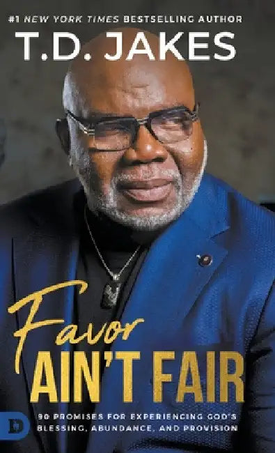 Favor Ain't Fair: 90 Promises for Experiencing God's Blessing, Abundance, and Provision by T. D. Jakes