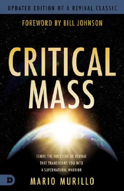 Critical Mass: Ignite the Holy Fire of Revival That Transforms You Into a Supernatural Warrior by Mario Murillo