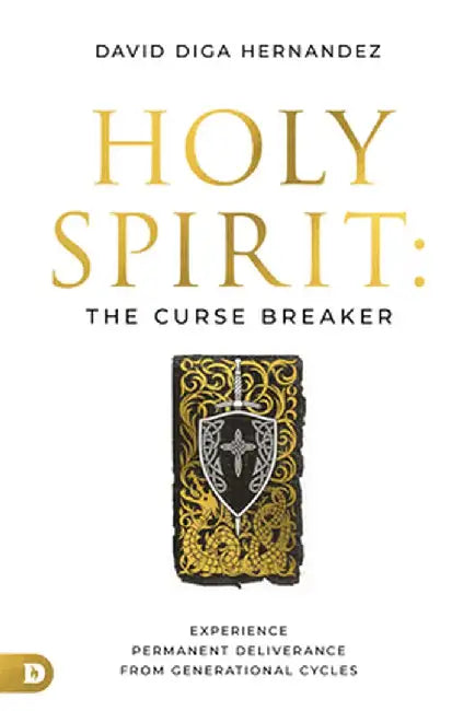 Holy Spirit: Curse Breaker: The Power of Your Decisions in Making and Breaking Generational Cycles by David Diga Hernandez