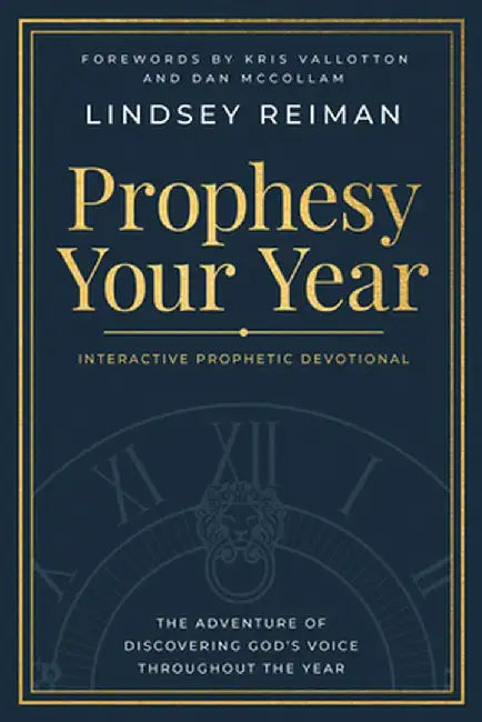Prophesy Your Year: The Adventure of Discovering God's Voice Throughout the Year by Lindsey Reiman