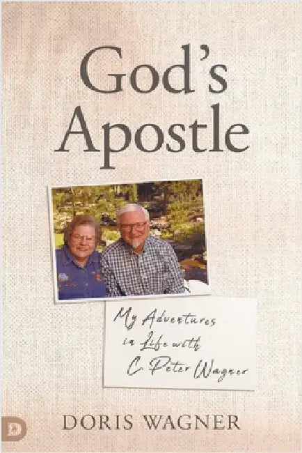 God's Apostle: My Adventures in Life with C. Peter Wagner by Wagner, Doris
