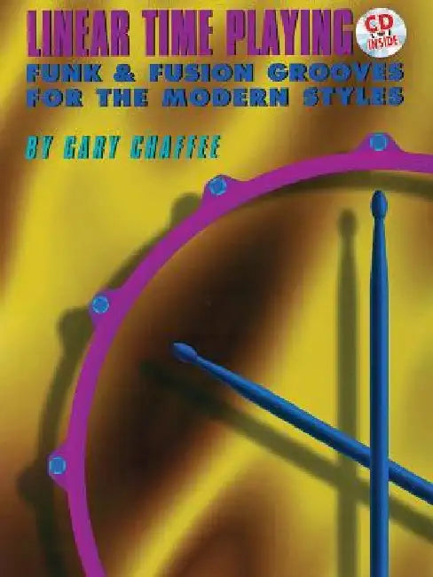 Linear Time Playing: Funk & Fusion Grooves for the Modern Styles [With CD] by Gary Chaffee