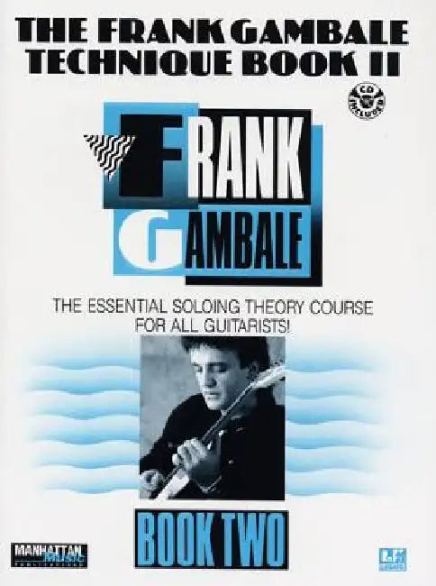 The Frank Gambale Technique, Bk 2: The Essential Soloing Theory Course for All Guitarists, Book & Online Audio by Frank Gambale