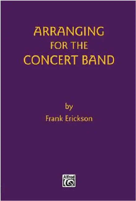 Arranging for the Concert Band by Frank Erickson
