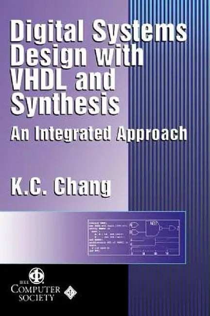 Digital Systems Design with VHDL and Synthesis: An Integrated Approach by K. C. Chang