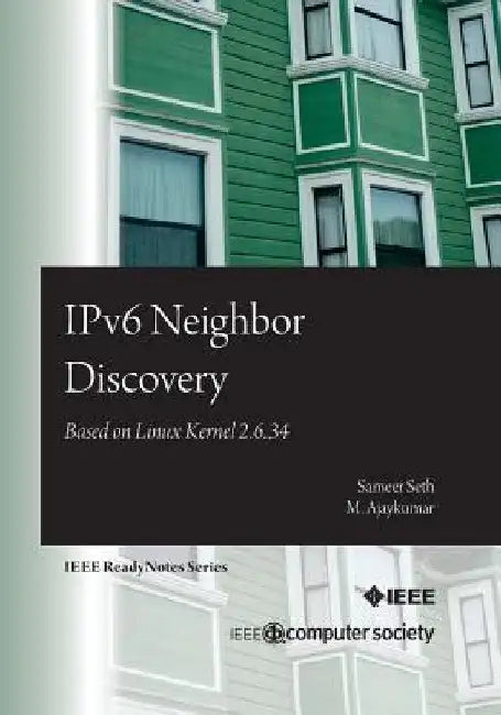 IPv6 Neighbor Discovery: Based on Linux Kernel 2.6.34 by M. Ajaykumar