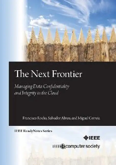 The Next Frontier: Managing Data Confidentiality and Integrity in the Cloud by Salvador Abreu
