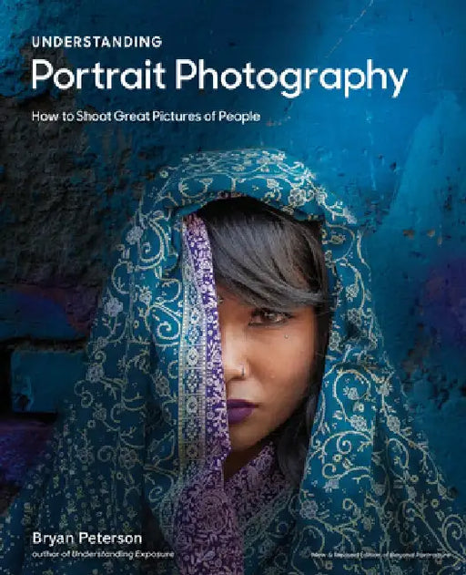 Understanding Portrait Photography: How to Shoot Great Pictures of People by Bryan Peterson