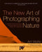 The New Art of Photographing Nature: An Updated Guide to Composing Stunning Images of Animals, Nature, and Landscapes by Art Wolfe