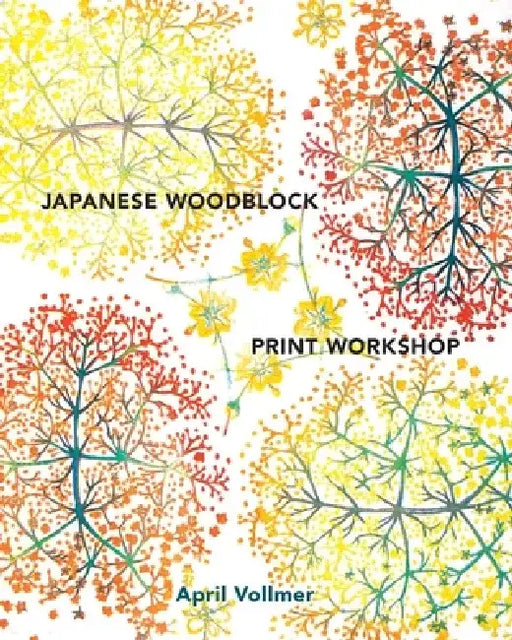 Japanese Woodblock Print Workshop: A Modern Guide to the Ancient Art of Mokuhanga by April Vollmer