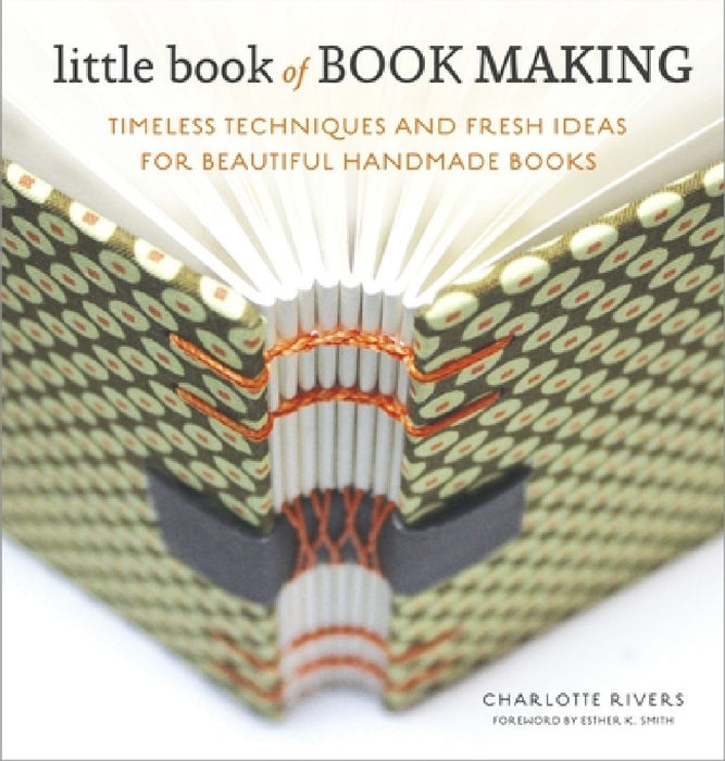 Little Book of Book Making: Timeless Techniques and Fresh Ideas for Beautiful Handmade Books by Charlotte Rivers