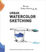 Urban Watercolor Sketching: A Guide to Drawing, Painting, and Storytelling in Color by Felix Scheinberger