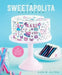 The Sweetapolita Bakebook: 75 Fanciful Cakes, Cookies & More to Make & Decorate by Rosie Alyea