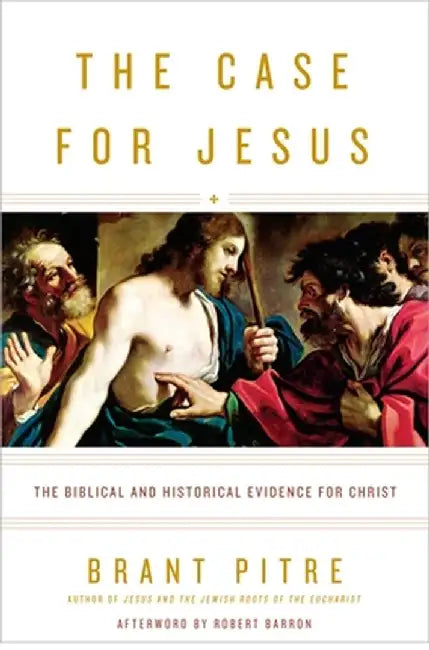 The Case for Jesus: The Biblical and Historical Evidence for Christ by Brant Pitre