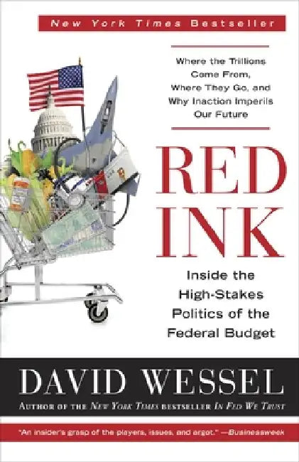 Red Ink: Inside the High-Stakes Politics of the Federal Budget by David Wessel