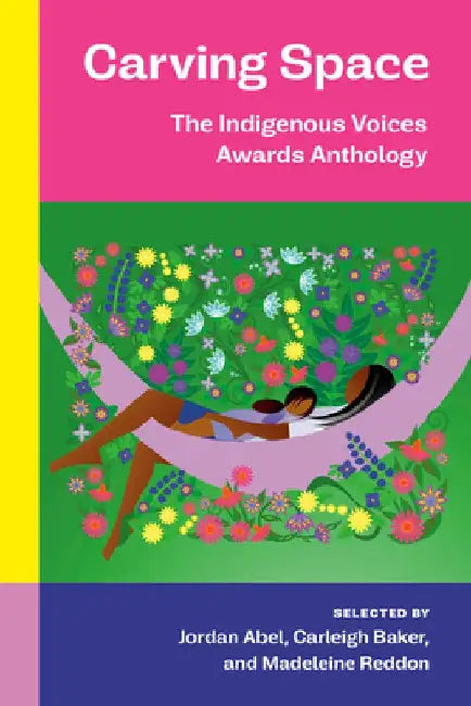 Carving Space: Indigenous Voices Awards Anthology by Various