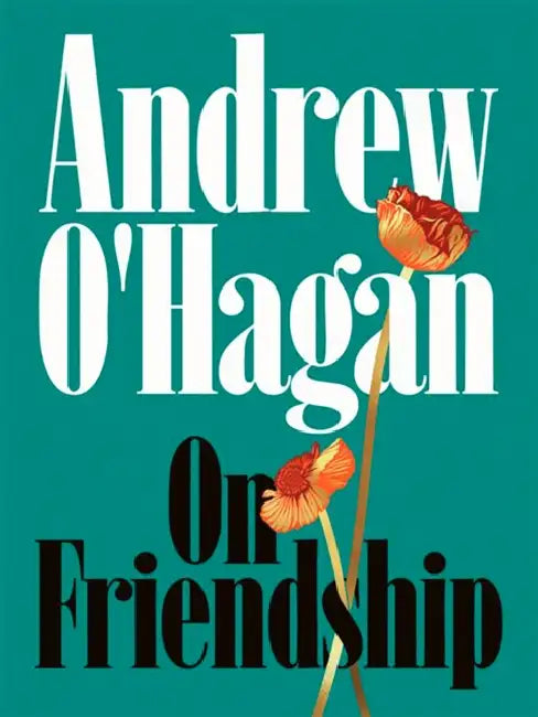 On Friendship by Andrew O'Hagan