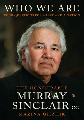 Who We Are: Four Questions for a Life and for a Nation by Murray Sinclair