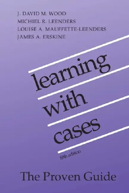 Learning with Cases: Fifth Edition by J. David M. Wood, Michiel R. Leenders, Louise A. Mauffette-Leenders