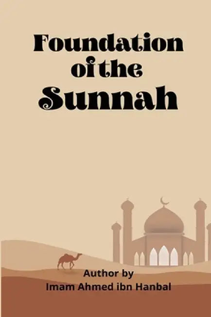 Foundation Of The Sunnah by Imaam Ahmed Ibn Hanbal