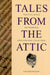 Tales from the Attic: Practical Advice on Preserving Heirlooms and Collectibles by Colleen Wilson