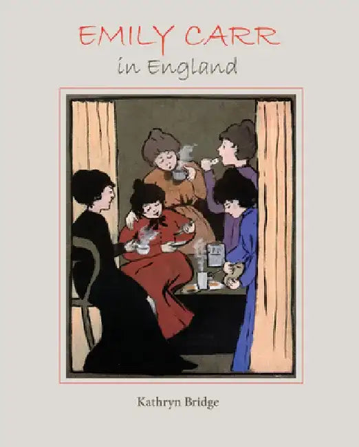 Emily Carr in England by Kathryn Bridge