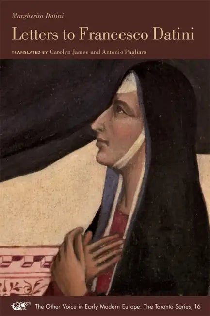 Letters to Francesco Datini: Volume 16 by Margherita Datini, Carolyn James, Antonio Pagliaro