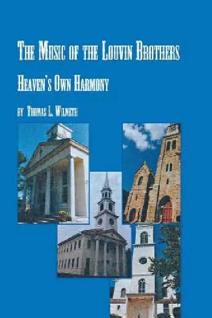 The Music of the Louvin Brothers Heaven's Own Harmony by Thomas L. Wilmeth