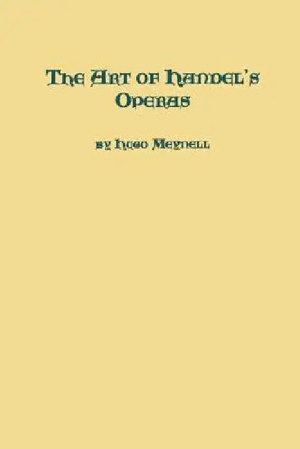 The Art of Handel's Operas by Hugo Meynel