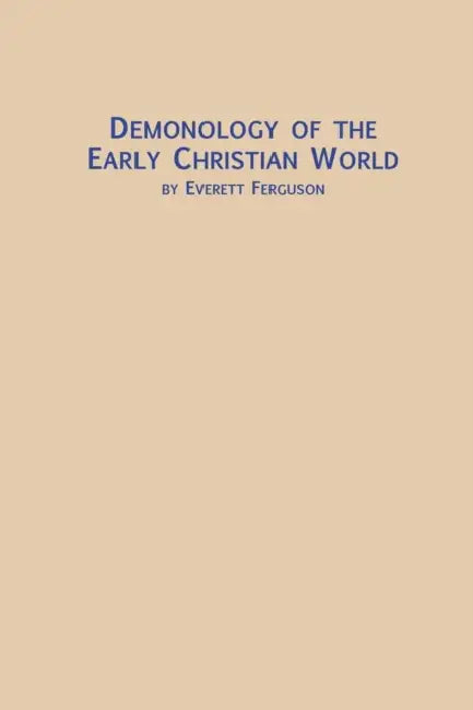 Demonology of the Early Christian World by Everett Ferguson