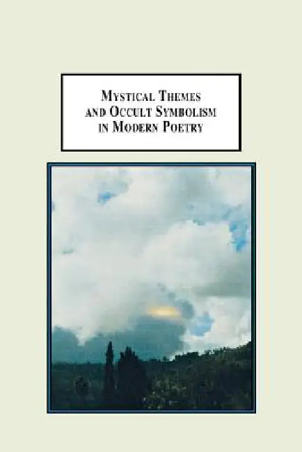 Mystical Themes and Occult Symbolism in Modern Poetry: Wordsworth, Whitman, Hopkins, Yeats, Pound, Eliot, and Plath by Dal-Yong Kim