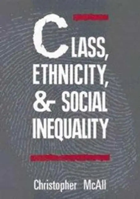 Class, Ethnicity, and Social Inequality by Chrisopher McAll
