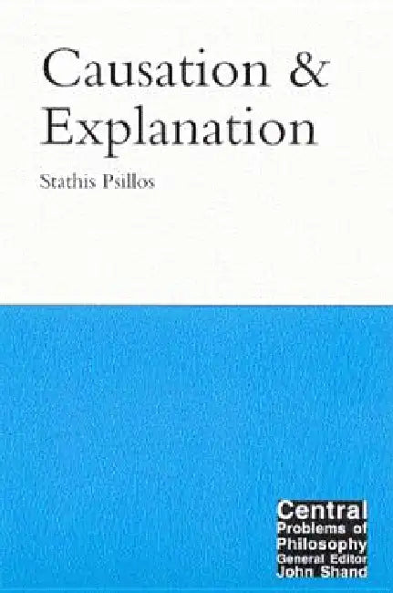 Causation and Explanation: Volume 8 by Stathis Psillos