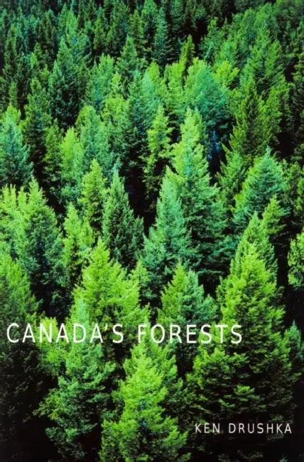 Canada's Forests: A History by Ken Drushka