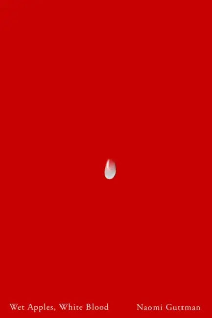 Wet Apples, White Blood by Naomi Guttman