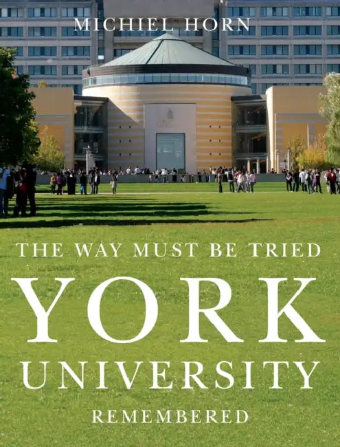 York University: The Way Must Be Tried by Michiel Horn
