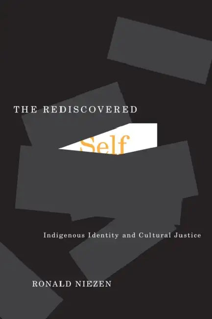 The Rediscovered Self: Indigenous Identity and Cultural Justice by Ronald Niezen