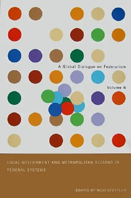 Local Government and Metropolitan Regions in Federal Countries: Volume 6 by John Kincaid, Nico Steytler