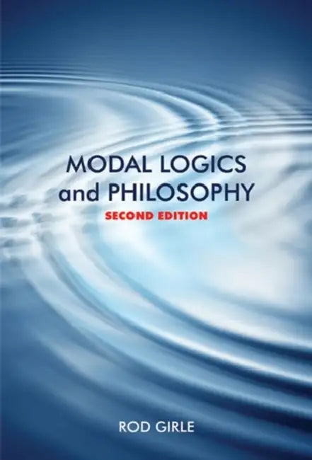 Modal Logics and Philosophy, Second Edition by Rod Girle