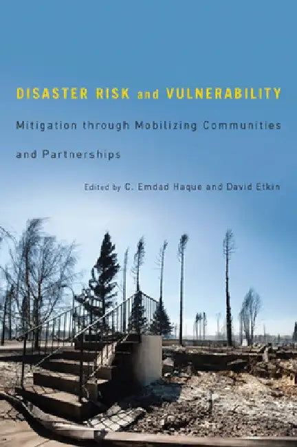 Disaster Risk and Vulnerability: Mitigation Through Mobilizing Communities and Partnerships by C. Emdad Haque