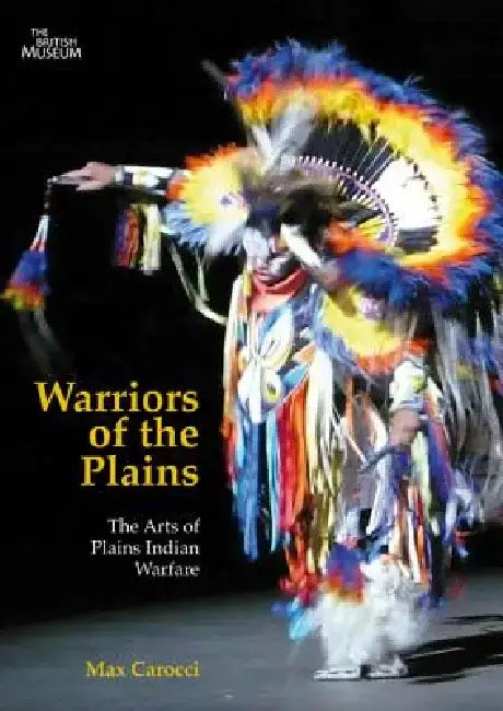 Warriors of the Plains: The Arts of Plains Indian Warfare Volume 69 by Max Carocci