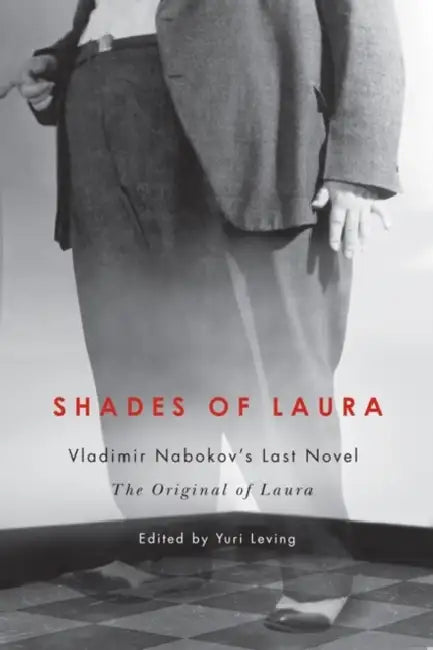 Shades of Laura: Vladimir Nabokov's Last Novel the Original of Laura by Yuri Leving